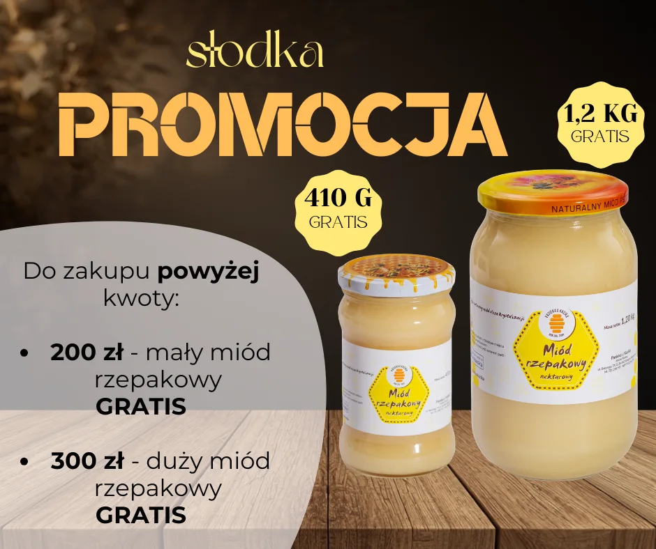 Słodka promocja! Do zakupu powyżej kwoty: 200 zł - mały miód rzepakowy GRATIS; 300 zł - duży miód rzepakowy GRATIS